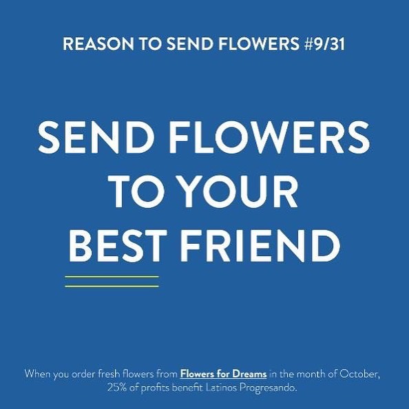 Show your BEST FRIEND(S) how much you appreciate them by sending flowers from @flowersfordreams . Remember 25% of your October purchases benefit Latinos Progresando!