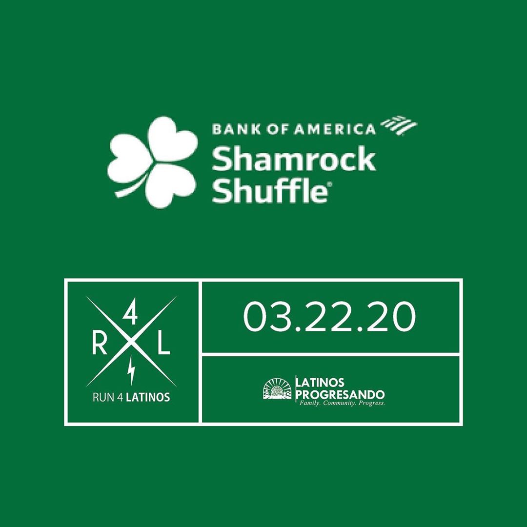 Run or walk the Bank of America Shamrock Shuffle while fundraising for Latinos Progresando! In addition to the perks offered by the race (access to a virtual training program, Nike dri-fit shirt, festive promotional item, a drink ticket for post race party, and finisher medal), members of Team Latinos receive: -Discounted Entry Fee (SAVE $10)
-Customized Fundraising Page and Promotional Assistance from LP*
-Team Latinos Water Bottle and Team Latinos T-Shirt
Don’t miss out on your chance to challenge yourself while giving back to an amazing cause. *All runners must commit to raising $350 by April 30, 2020.
Sign up now at latinospro.org/runforlatinos